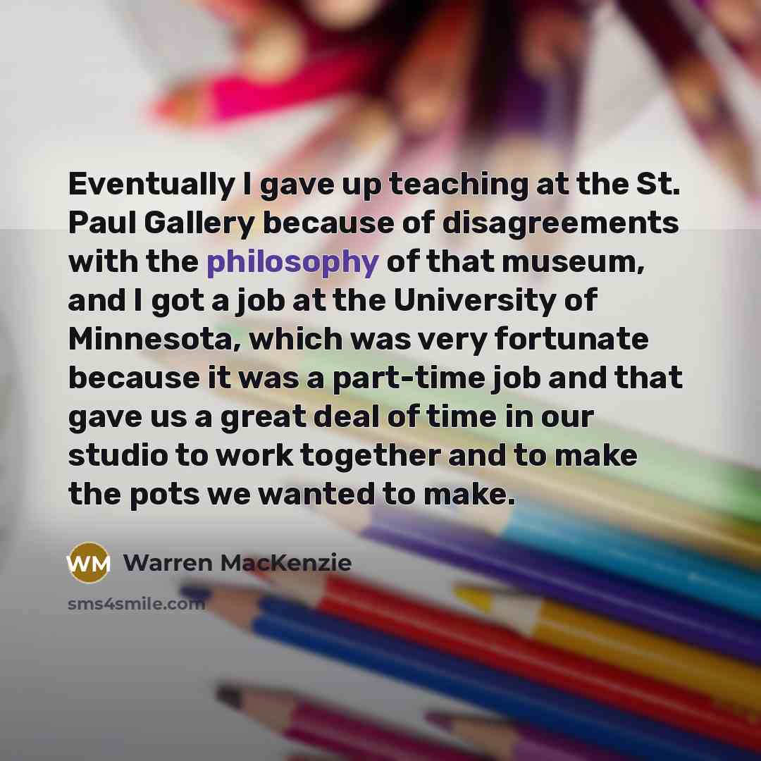 “Eventually I gave up teaching at the St. Paul Gallery…” quote by Warren MacKenzie
