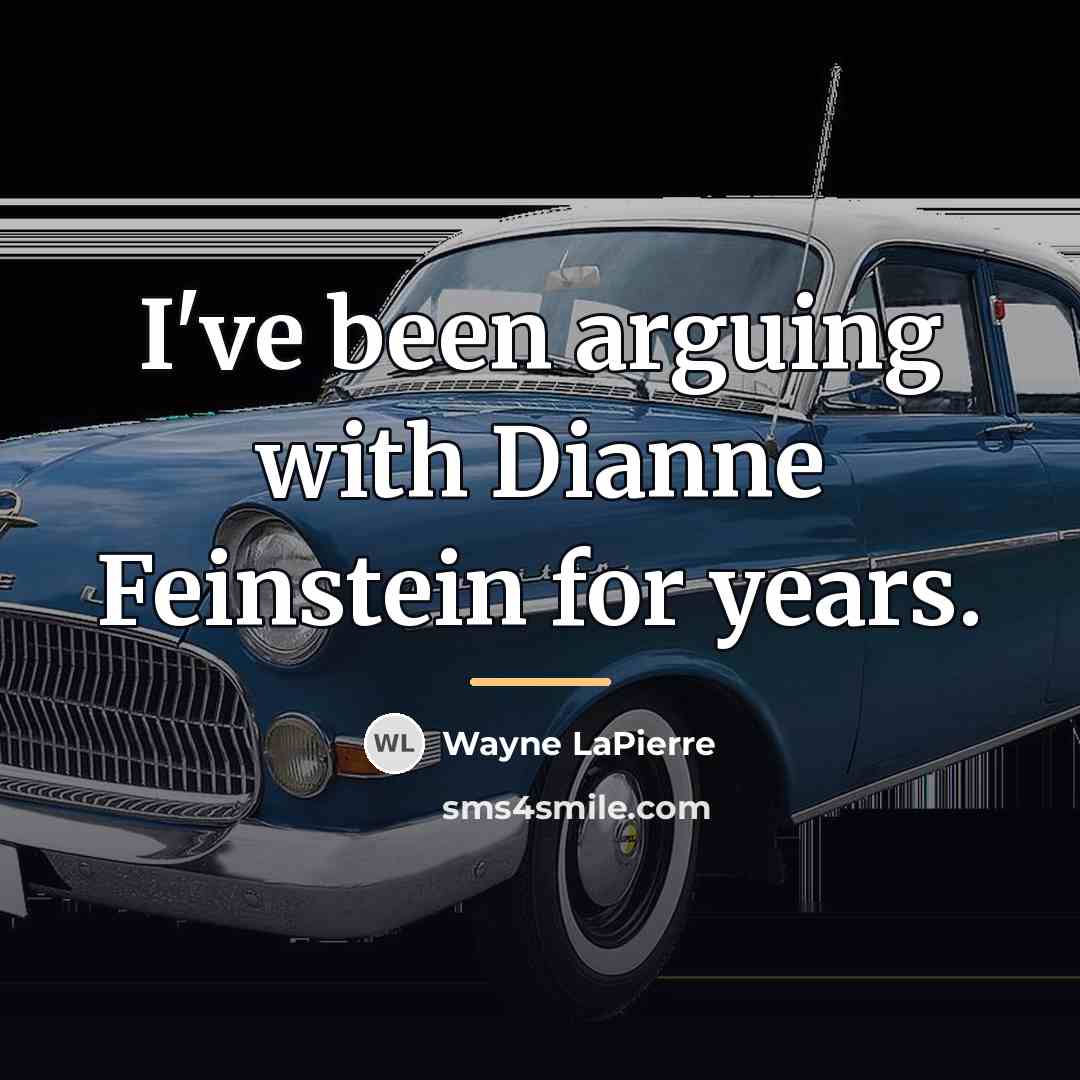“I've been arguing with Dianne Feinstein for years.…” quote by Wayne LaPierre