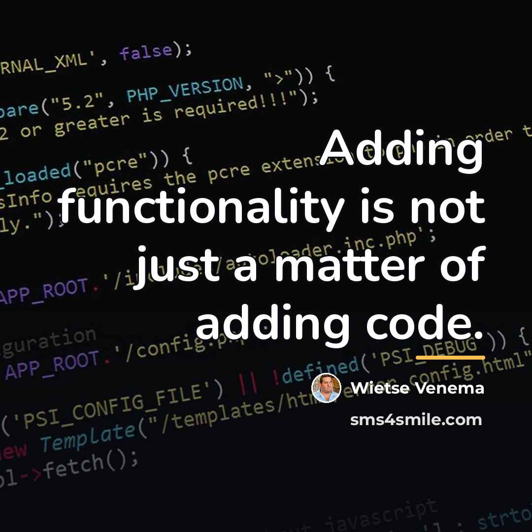 “Adding functionality is not just a matter of adding code.…” quote by Wietse Venema
