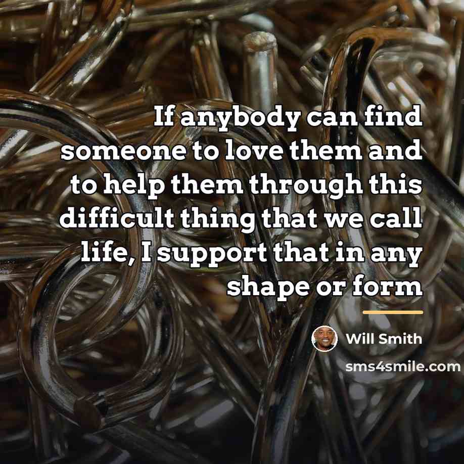 “If anybody can find someone to love them and to…” quote by Will Smith