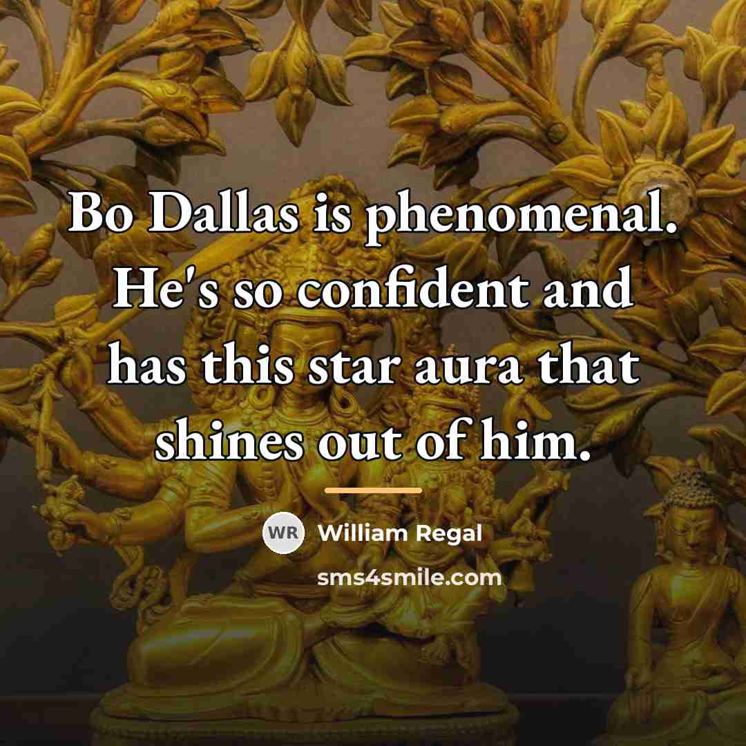 “Bo Dallas is phenomenal. He's so confident and has this…” quote by William Regal