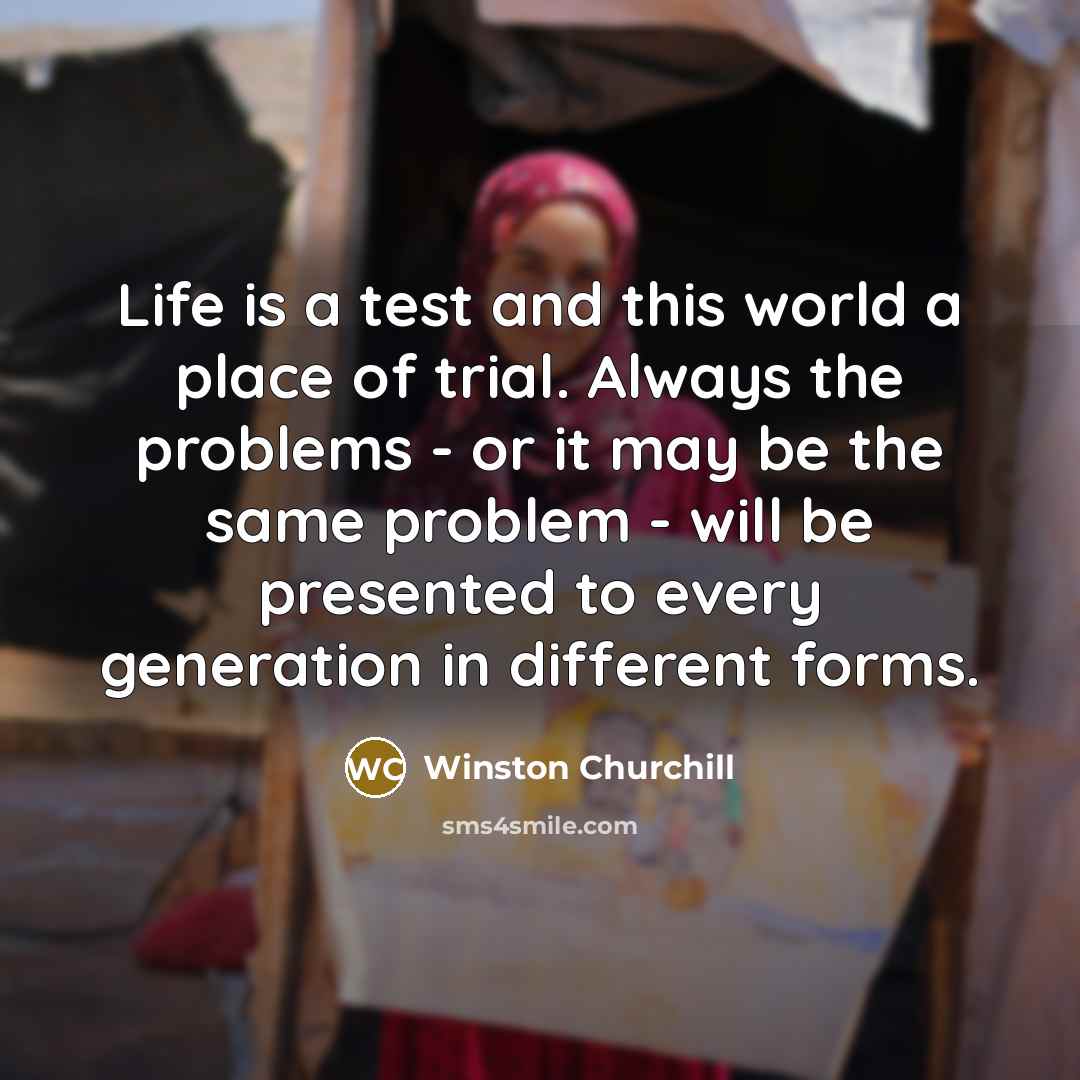 “Life is a test and this world a place of…” quote by Winston Churchill