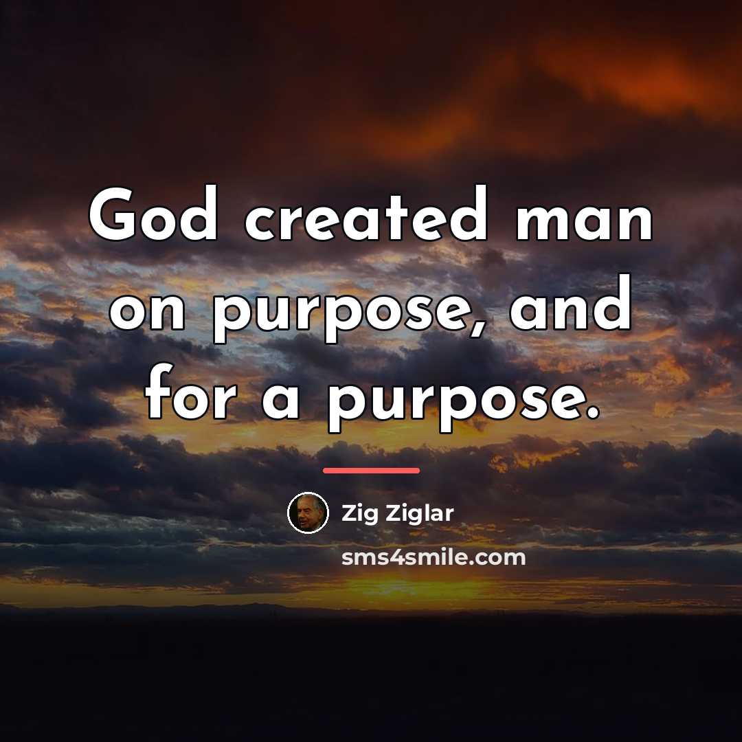 “God created man on purpose, and for a purpose.…” quote by Zig Ziglar