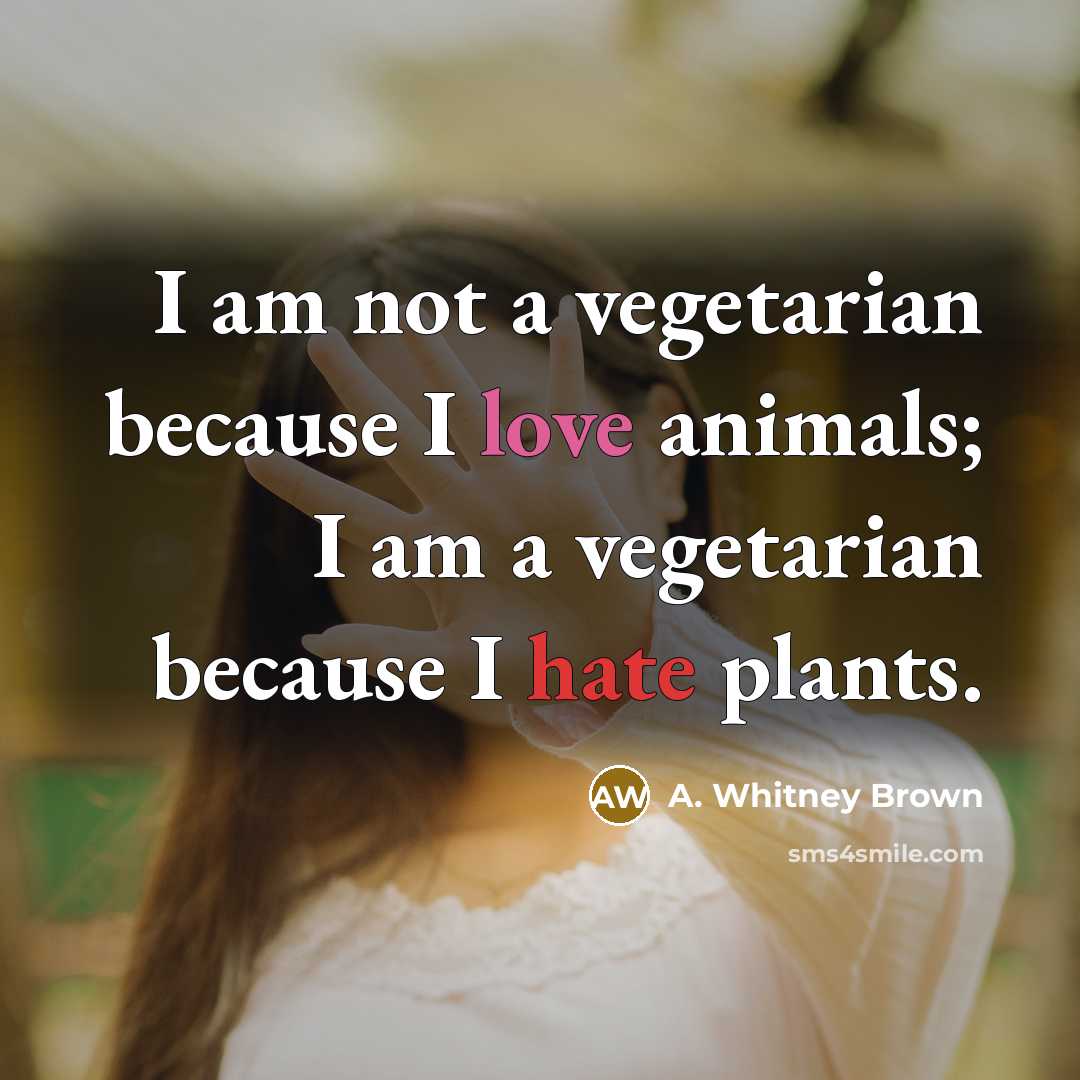 “I am not a vegetarian because I love animals; I…” quote by A. Whitney Brown