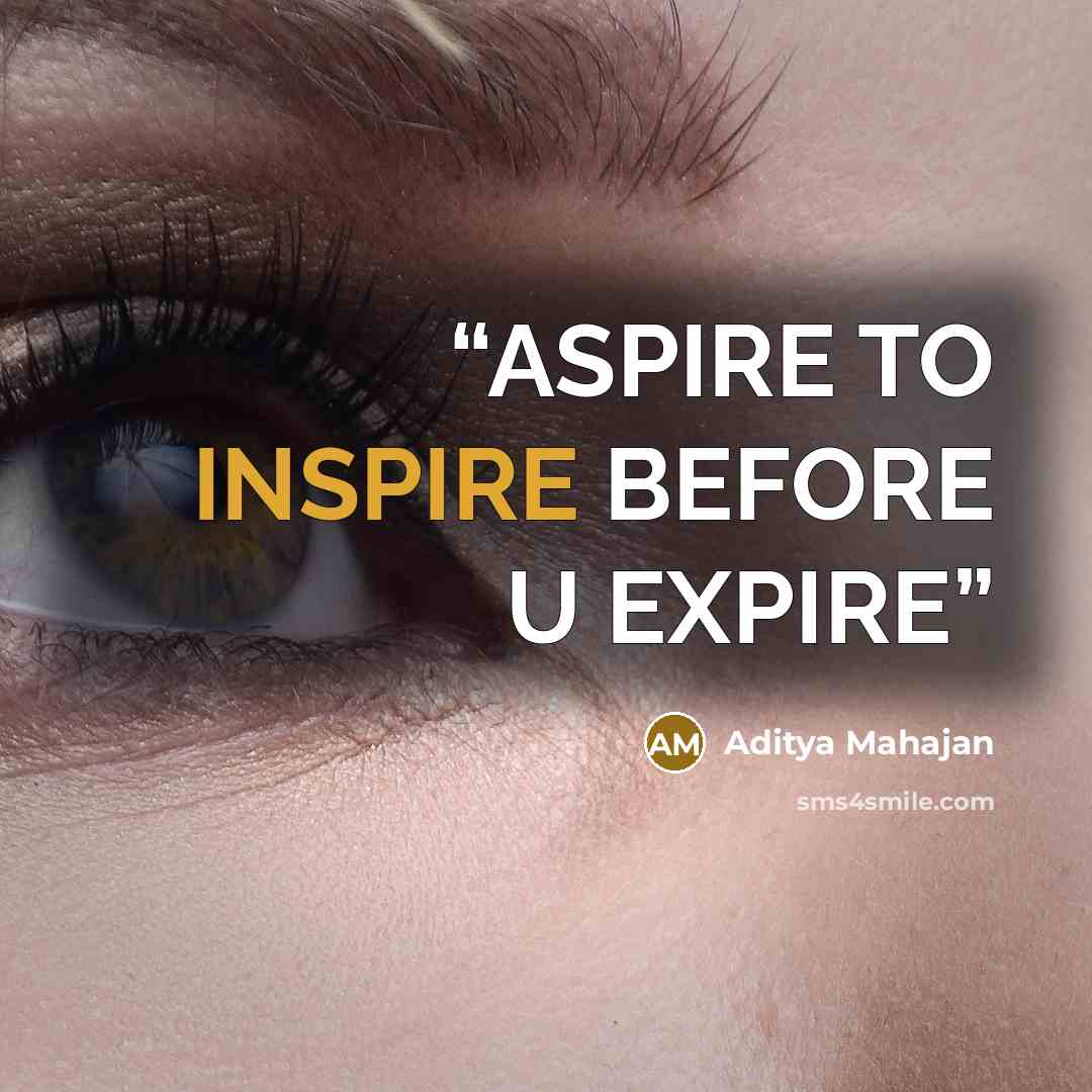 “ASPIRE TO INSPIRE BEFORE U EXPIRE” quote by Aditya Mahajan