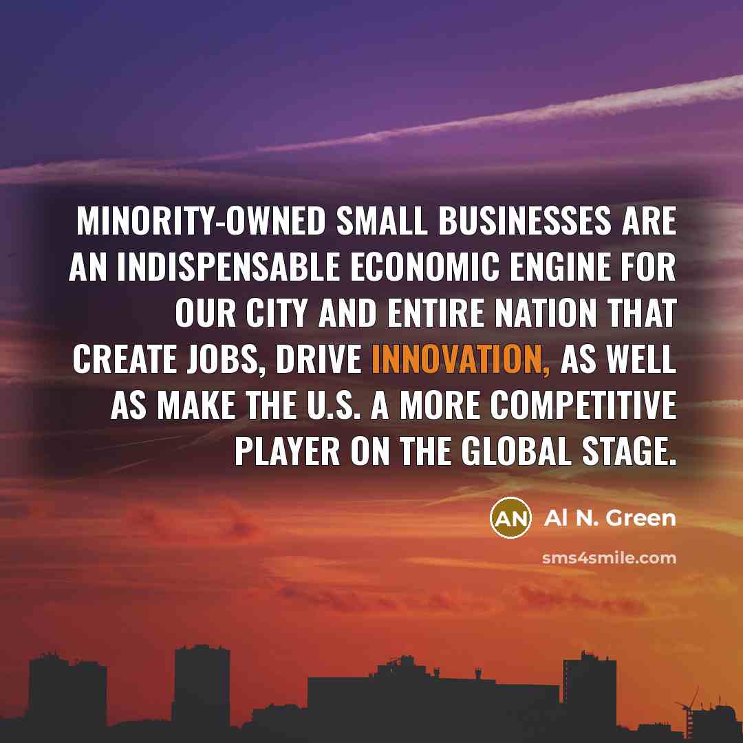 “Minority-owned small businesses are an indispensable economic engine for our…” quote by Al N. Green