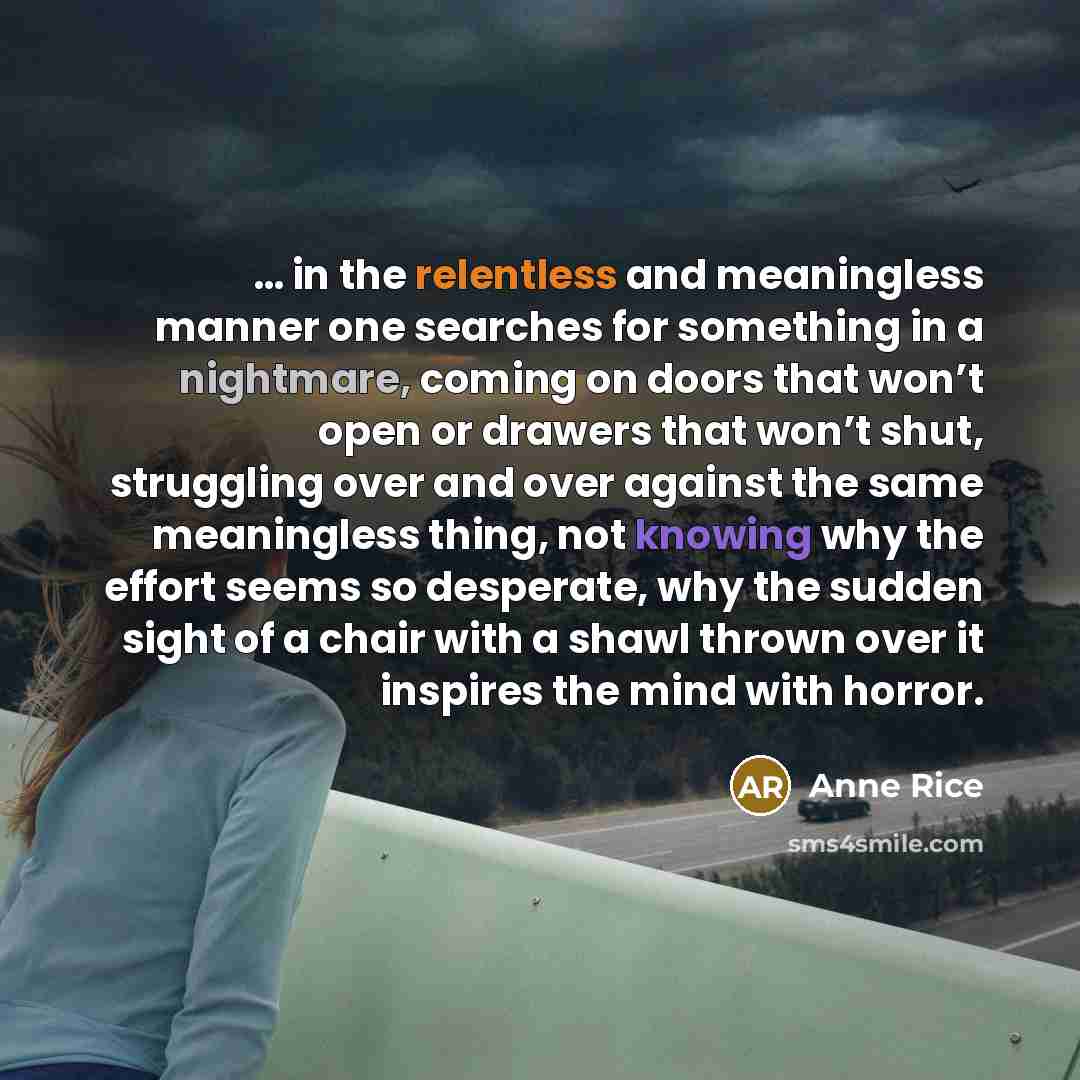 “in the relentless and meaningless manner one searches for…” quote by Anne Rice