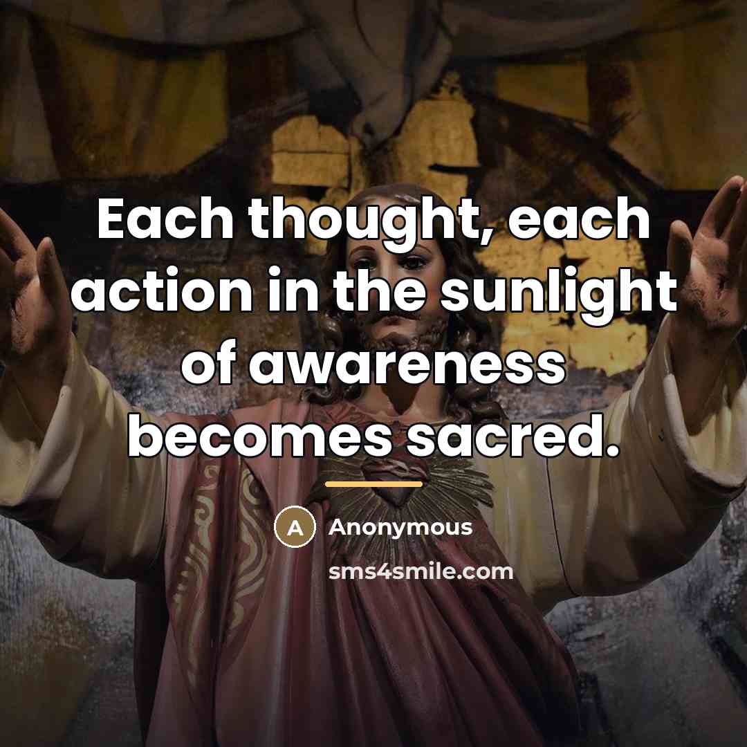 “Each thought, each action in the sunlight of awareness becomes…” quote by Anonymous