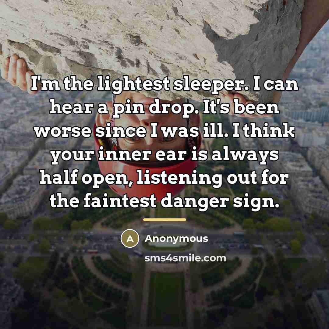 “I'm the lightest sleeper. I can hear a pin drop.…” quote by Anonymous