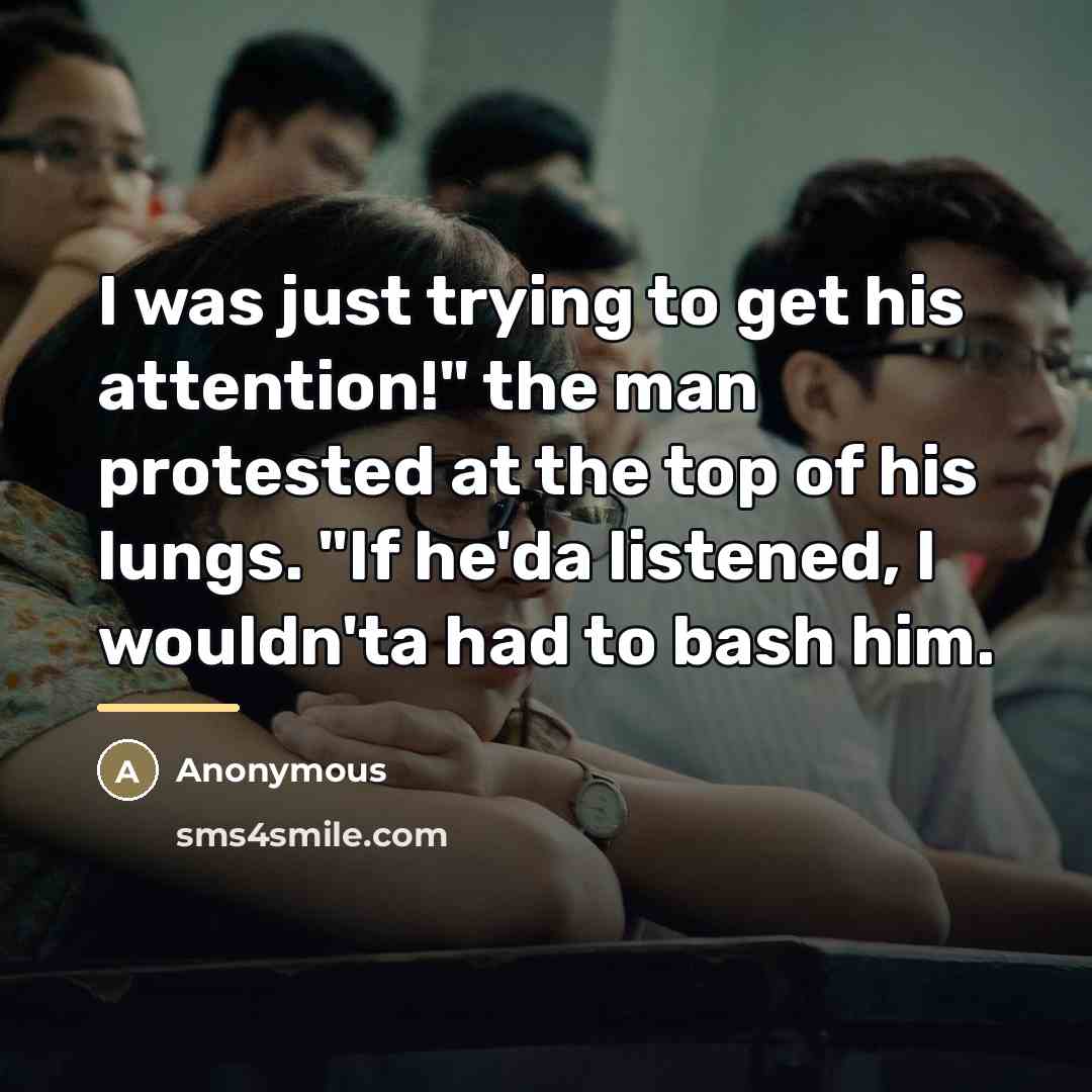 “I was just trying to get his attention!" the man…” quote by Anonymous