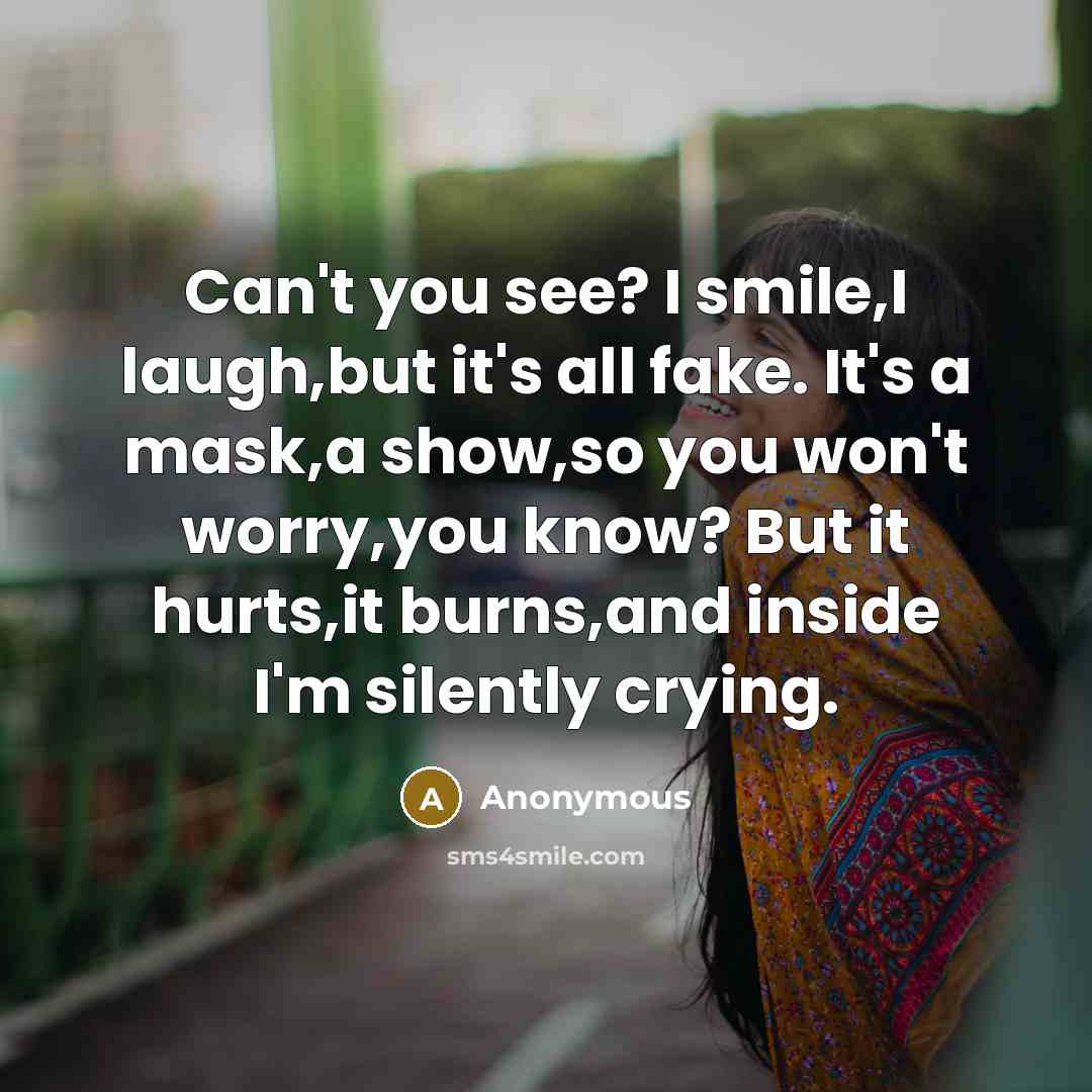 “Can't you see? I smile,I laugh,but it's all fake. It's…” quote by Anonymous