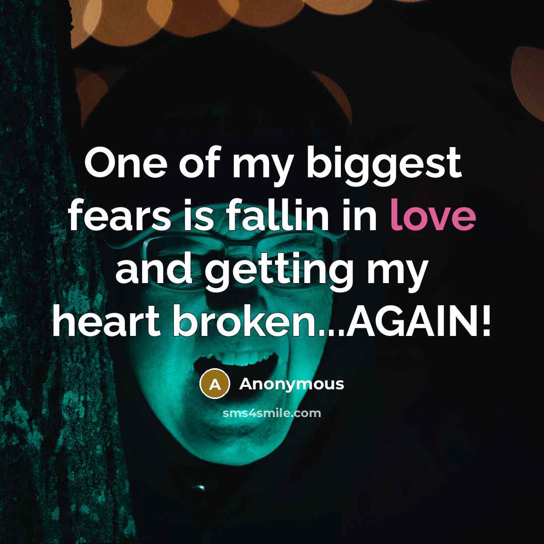 “One of my biggest fears is fallin in love and…” quote by Anonymous