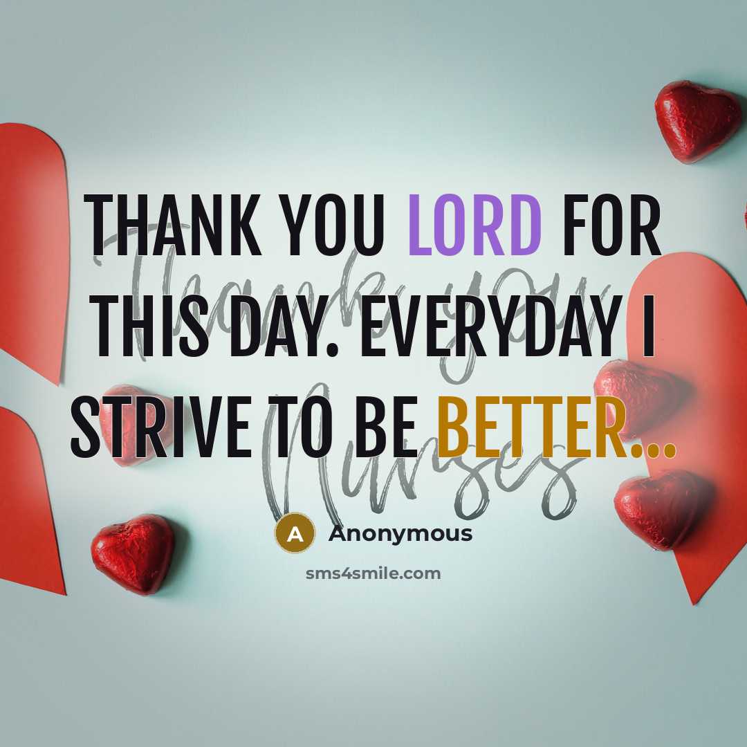 “Thank you lord for this day. Everyday I strive to be better...” quote by Anonymous
