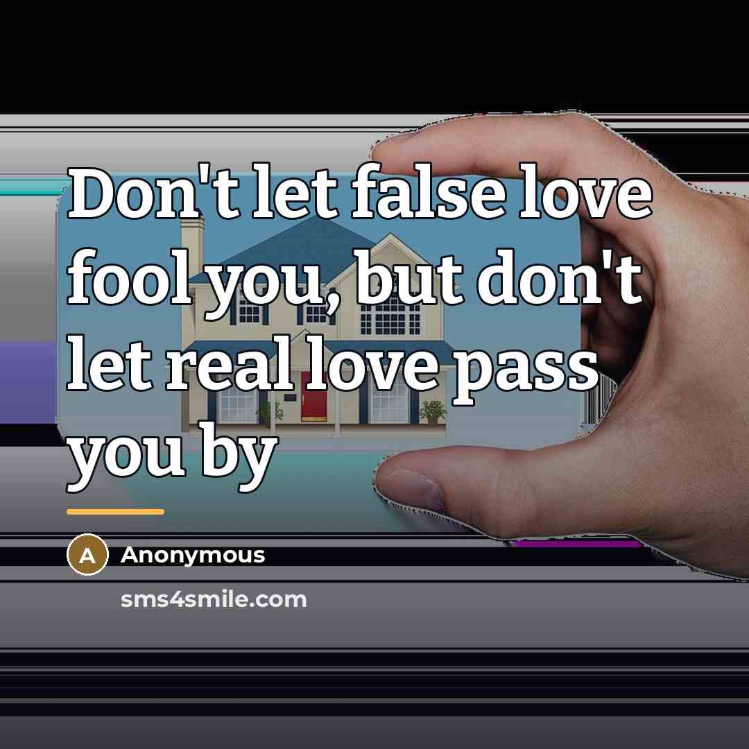 “Don't let false love fool you, but don't let real…” quote by Anonymous