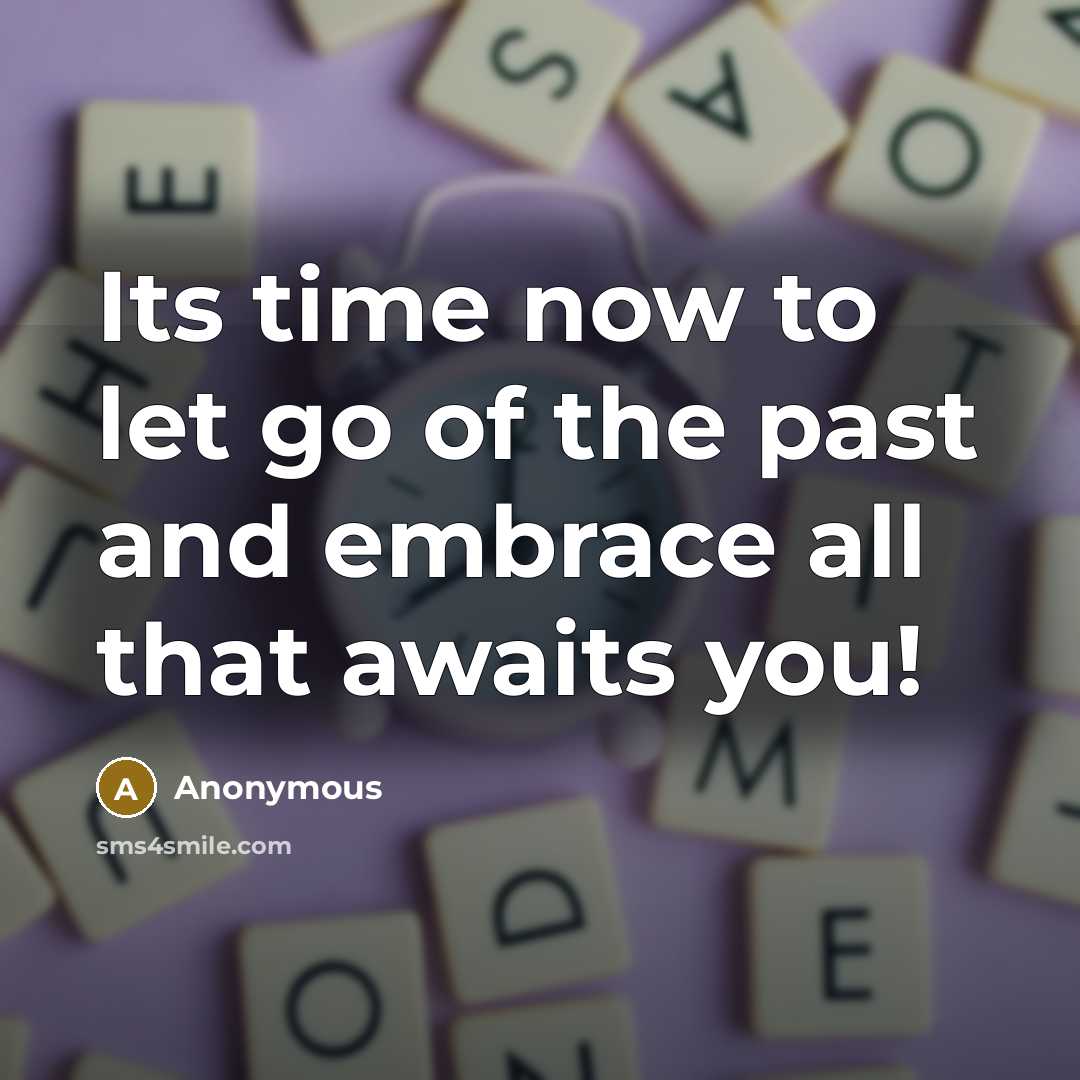 “Its time now to let go of the past and…” quote by Anonymous