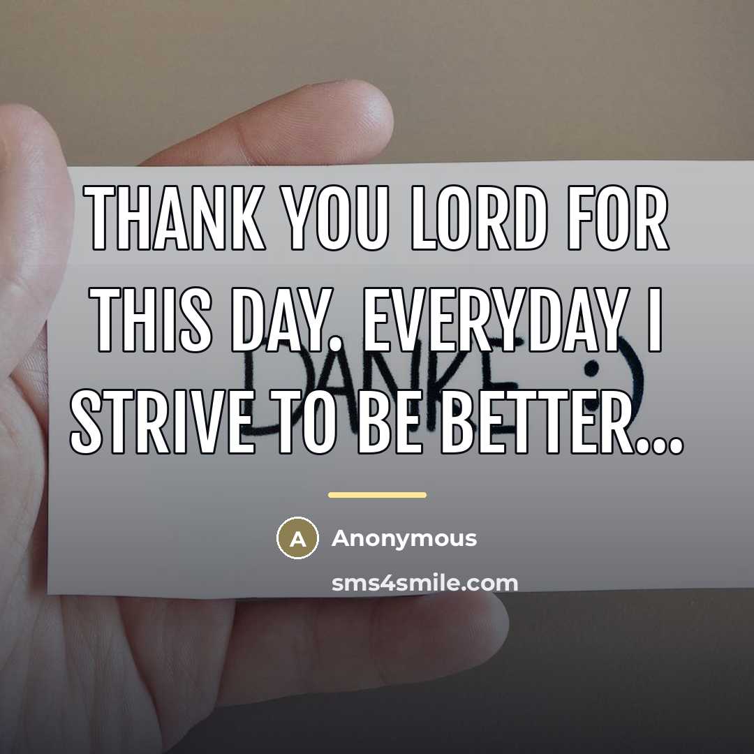 “Thank you lord for this day. Everyday I strive to…” quote by Anonymous