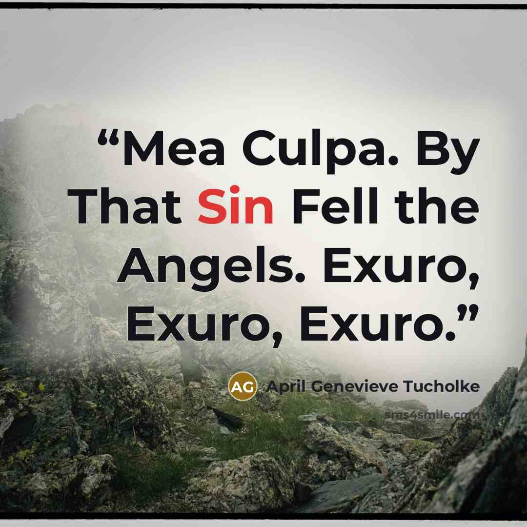 “Mea Culpa. By That Sin Fell the Angels. Exuro, Exuro, Exuro.” quote by April Genevieve Tucholke