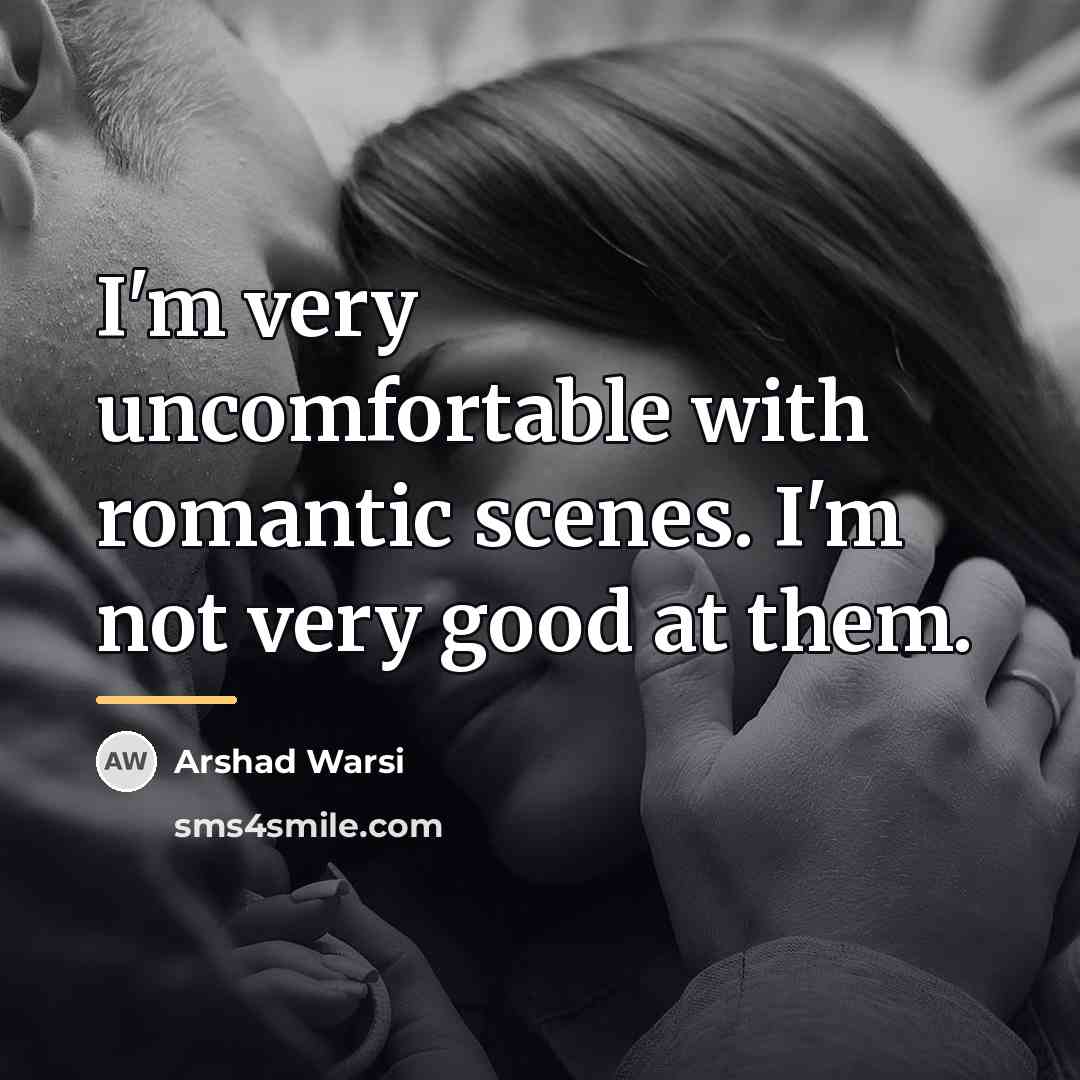 “I'm very uncomfortable with romantic scenes. I'm not very good…” quote by Arshad Warsi