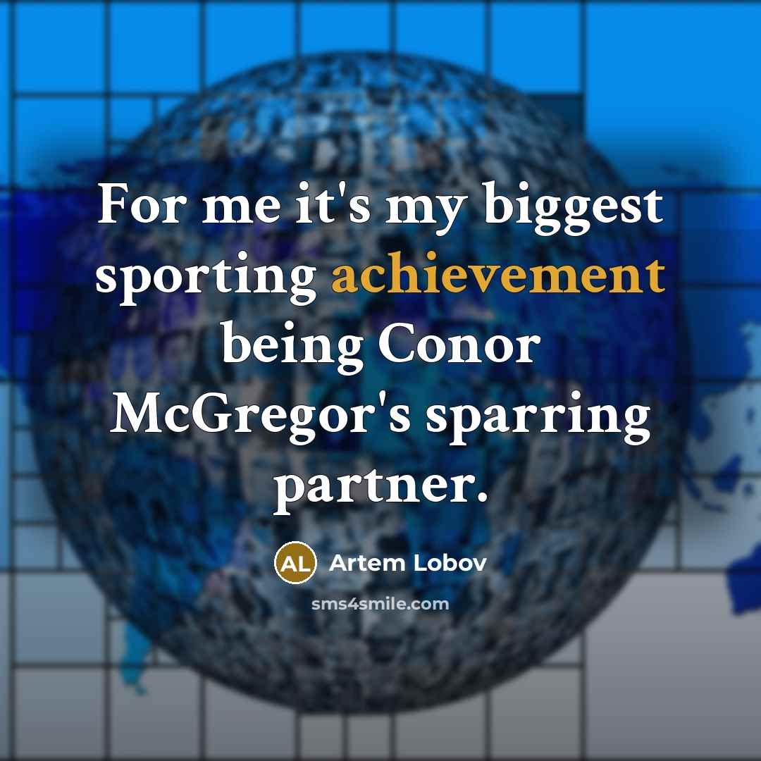 “For me it's my biggest sporting achievement being Conor McGregor's…” quote by Artem Lobov
