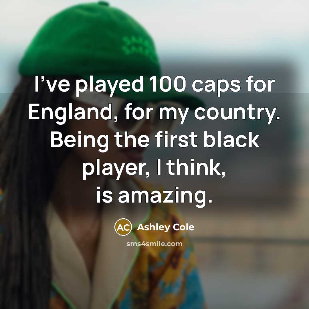“I've played 100 caps for England, for my country. Being…” quote by Ashley Cole