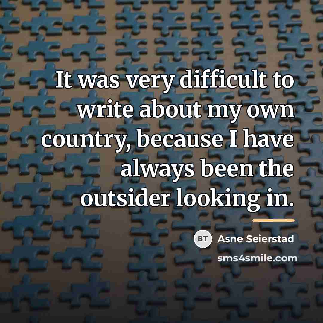 “It was very difficult to write about my own country,…” quote by Asne Seierstad
