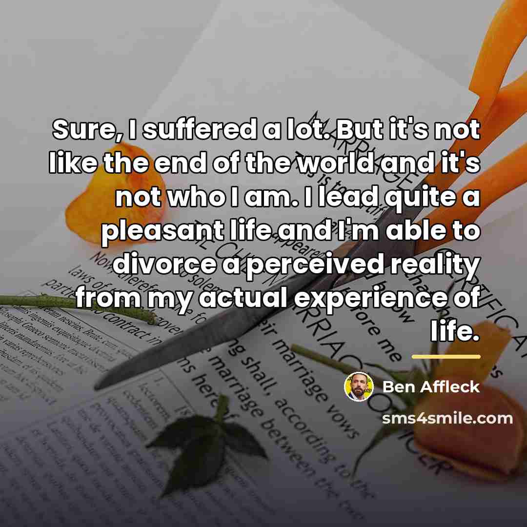 “Sure, I suffered a lot. But it's not like the…” quote by Ben Affleck