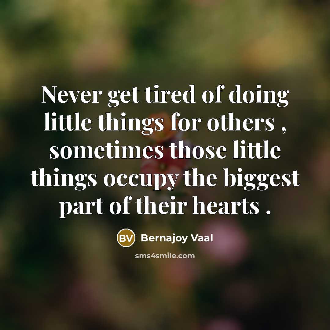 “Never get tired of doing little things for others ,…” quote by Bernajoy Vaal