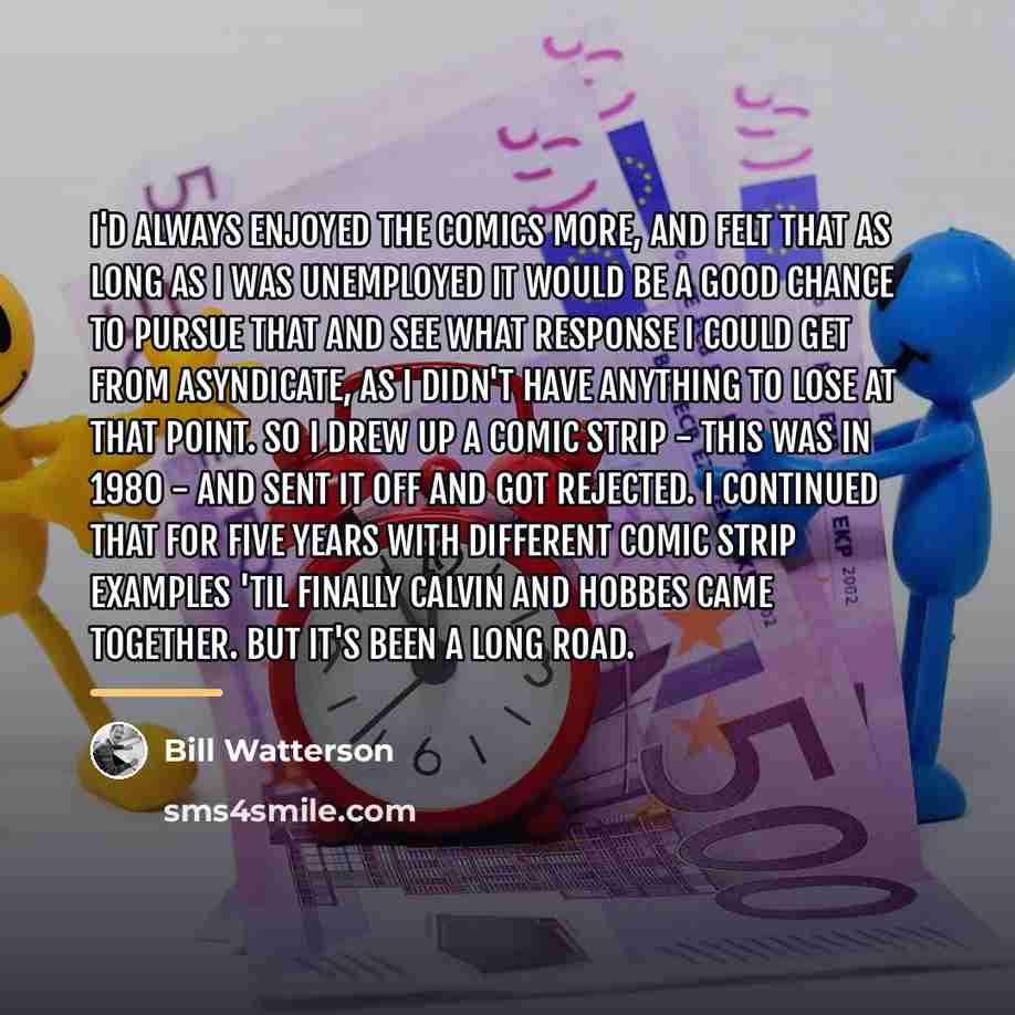 “I'd always enjoyed the comics more, and felt that as…” quote by Bill Watterson