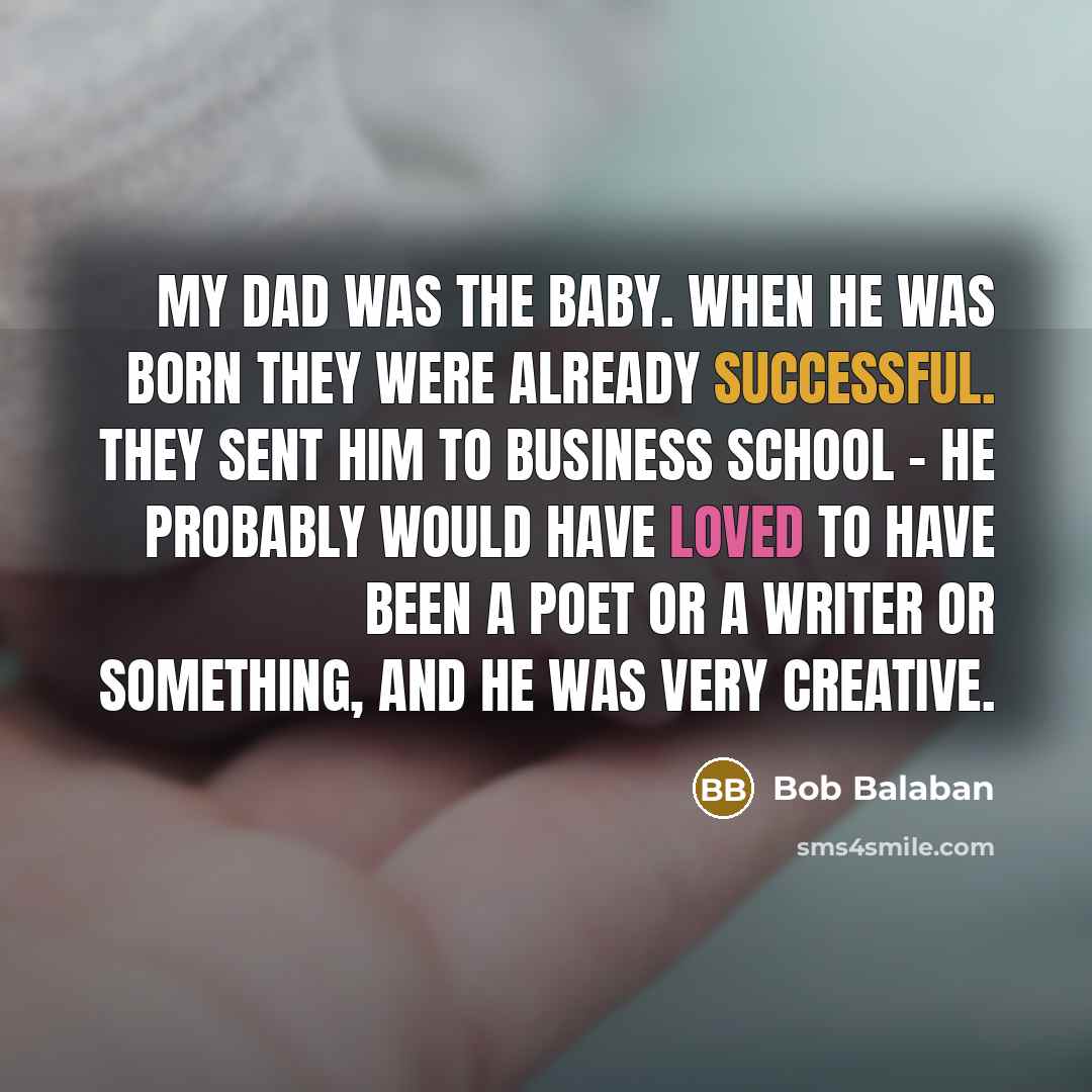 “My dad was the baby. When he was born they…” quote by Bob Balaban