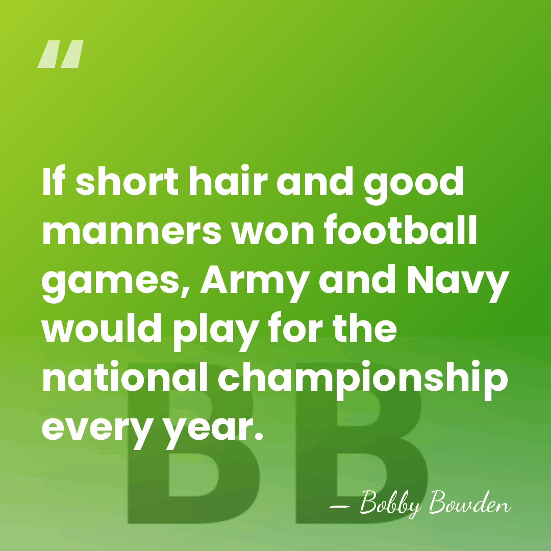 If short hair and good manners won football games, Army and Navy&hellip; - Bobby Bowden