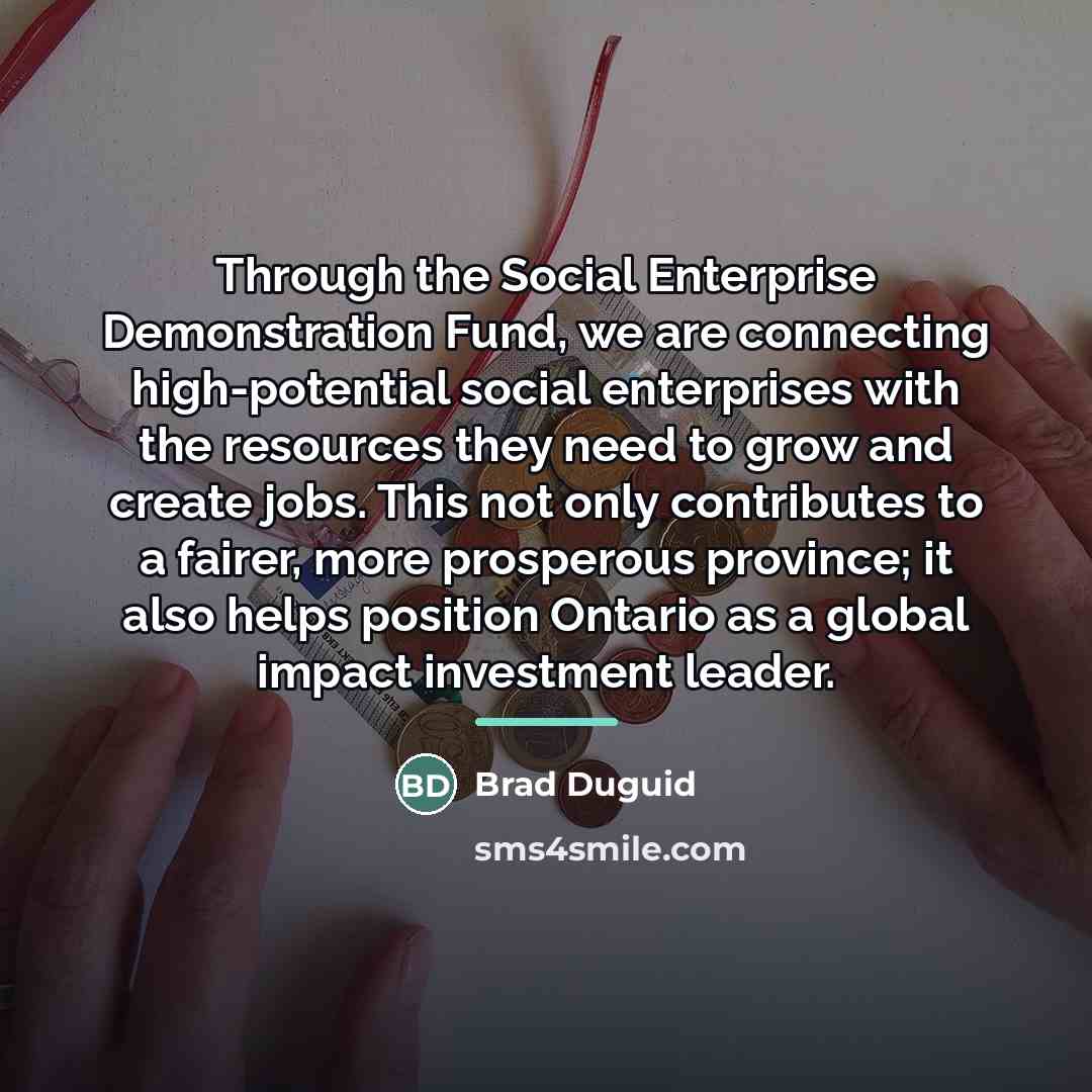 “Through the Social Enterprise Demonstration Fund, we are connecting high-potential…” quote by Brad Duguid