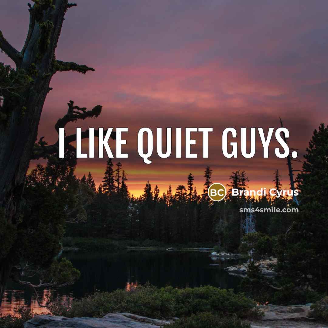 “I like quiet guys.…” quote by Brandi Cyrus