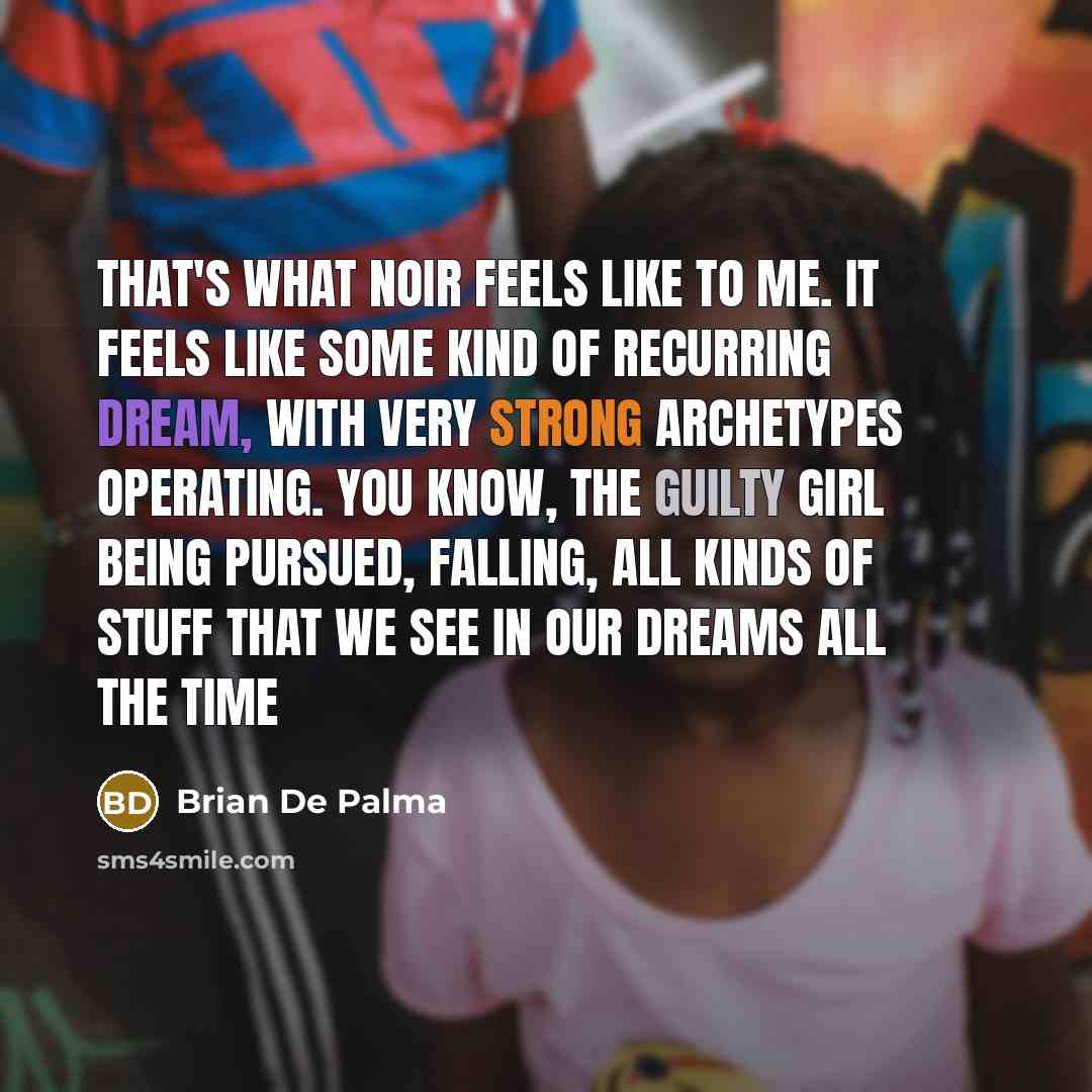 “That's what noir feels like to me. It feels like…” quote by Brian De Palma