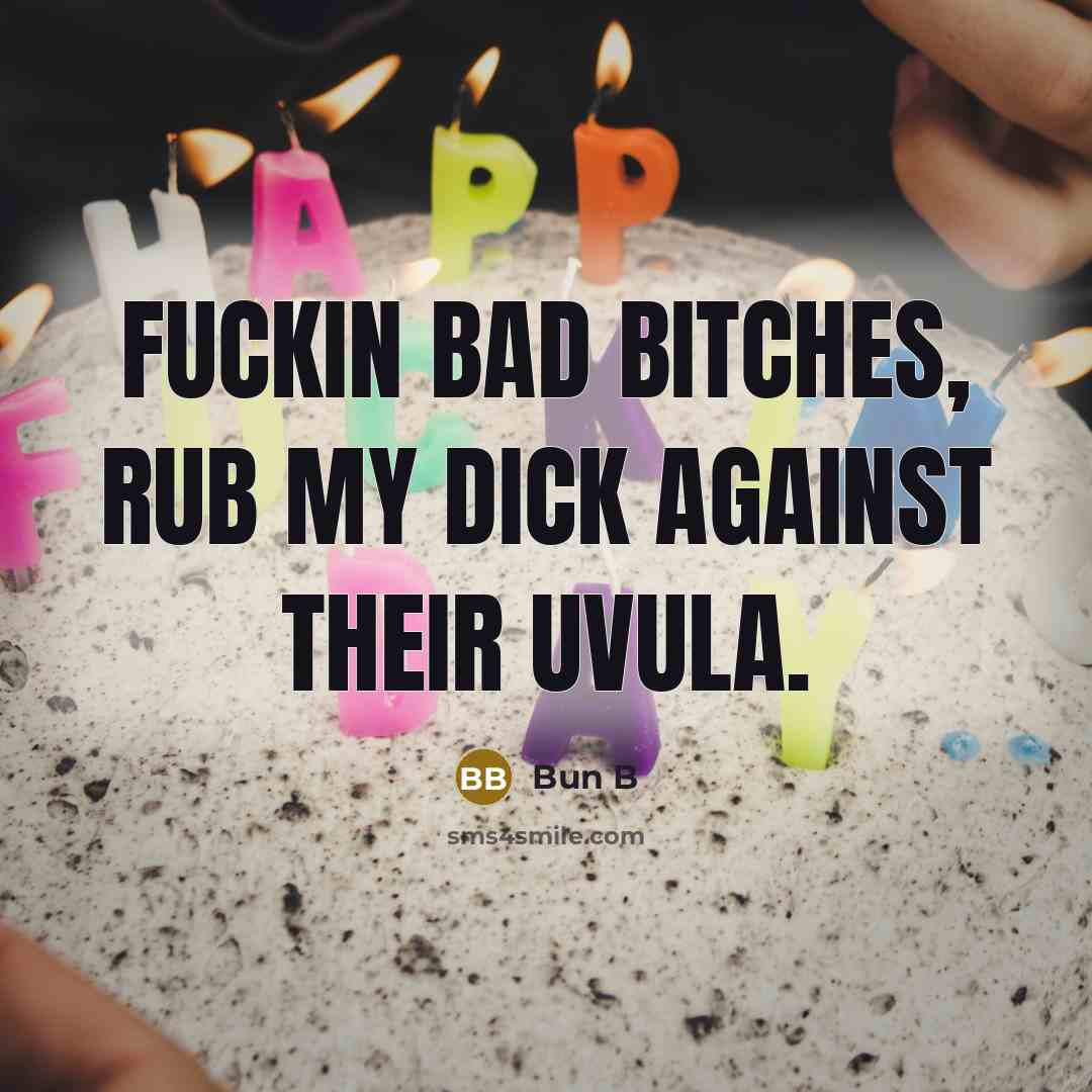 “Fuckin bad bitches, rub my dick against their uvula.…” quote by Bun B