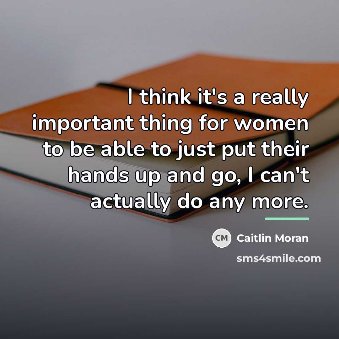 “I think it's a really important thing for women to…” quote by Caitlin Moran