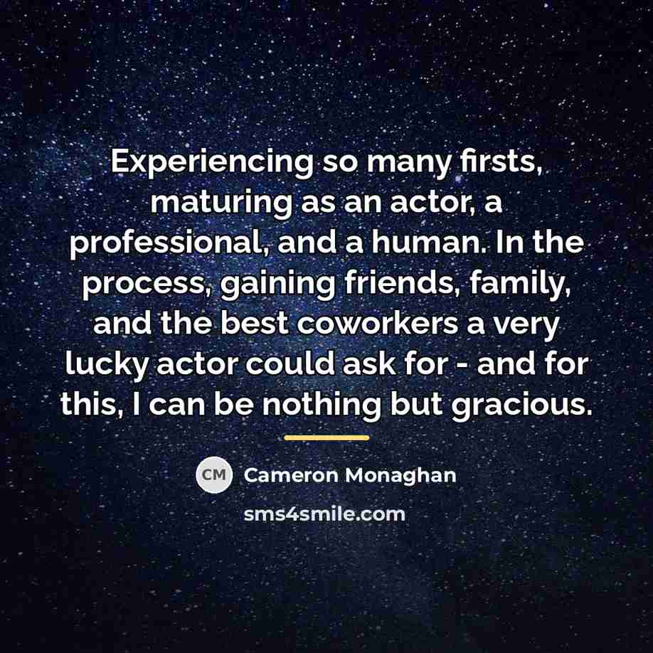 “Experiencing so many firsts, maturing as an actor, a professional,…” quote by Cameron Monaghan