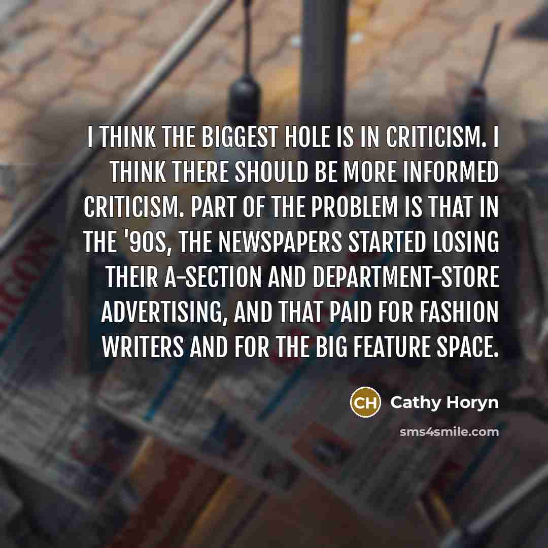 “I think the biggest hole is in criticism. I think…” quote by Cathy Horyn