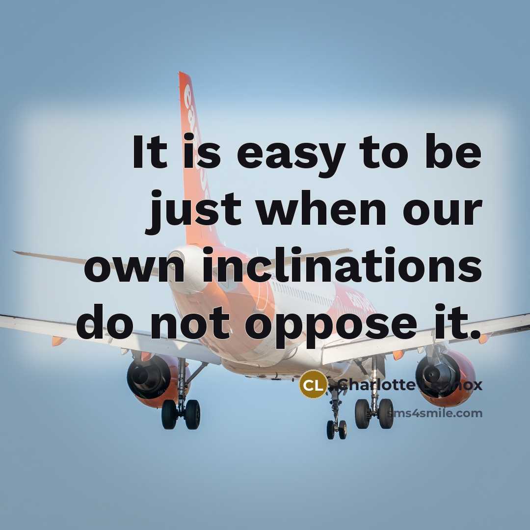 “It is easy to be just when our own inclinations…” quote by Charlotte Lennox