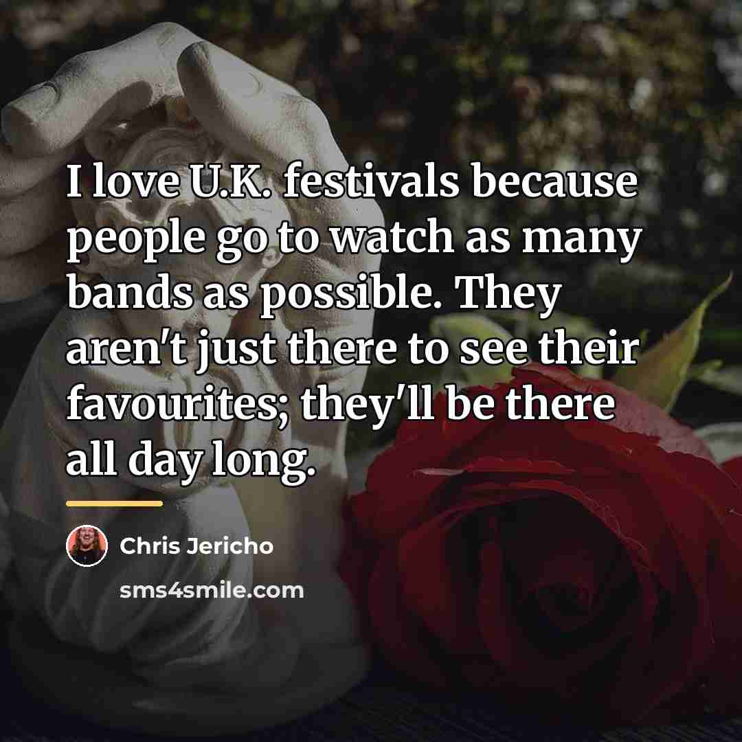 “I love U.K. festivals because people go to watch as…” quote by Chris Jericho