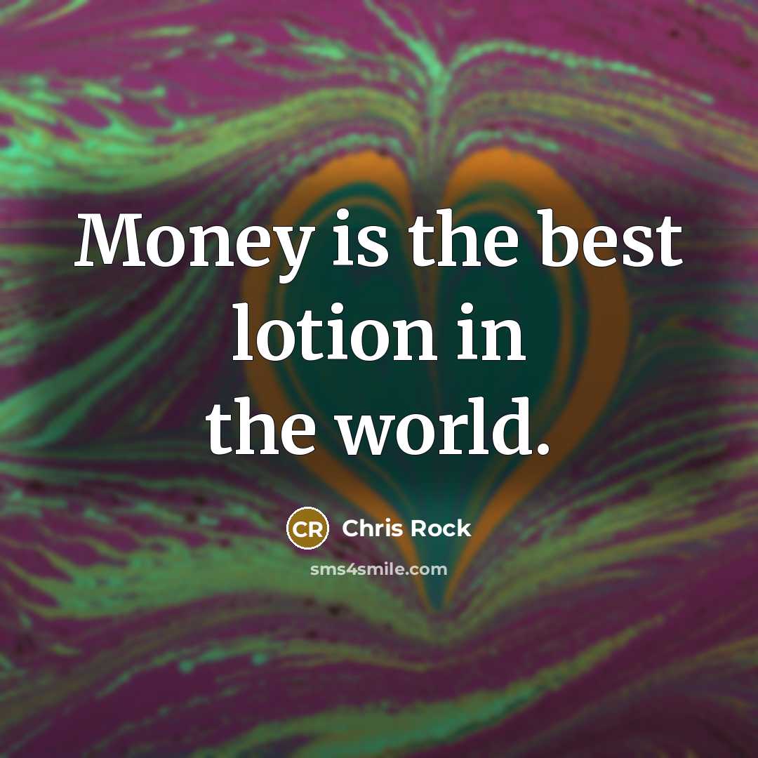“Money is the best lotion in the world.…” quote by Chris Rock