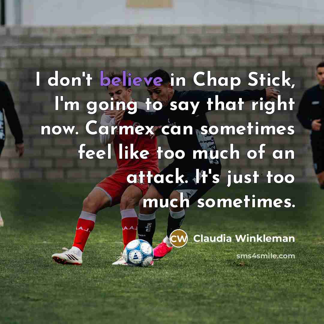 “I don't believe in Chap Stick, I'm going to say…” quote by Claudia Winkleman