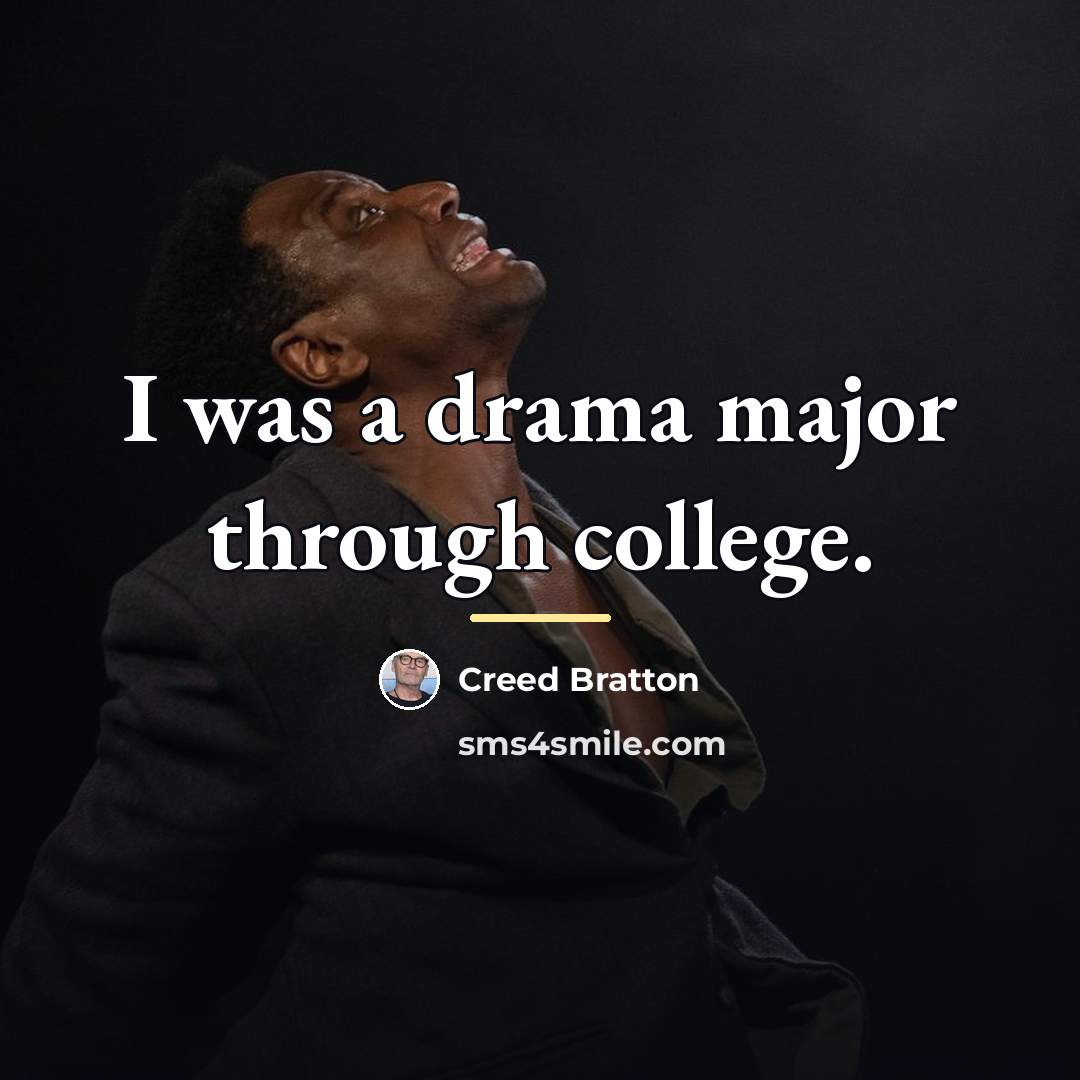 “I was a drama major through college.…” quote by Creed Bratton