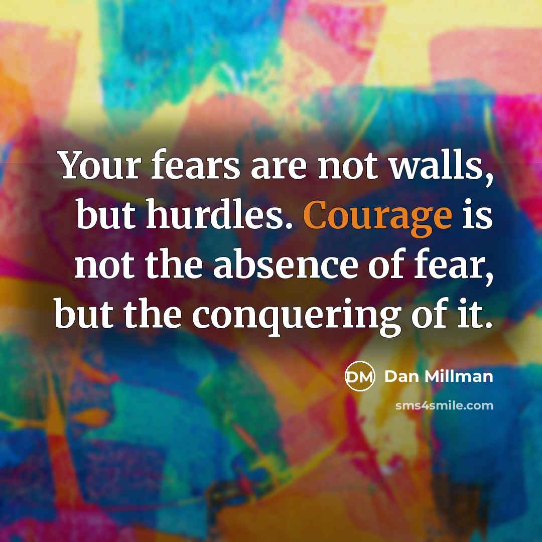 “Your fears are not walls, but hurdles. Courage is not…” quote by Dan Millman
