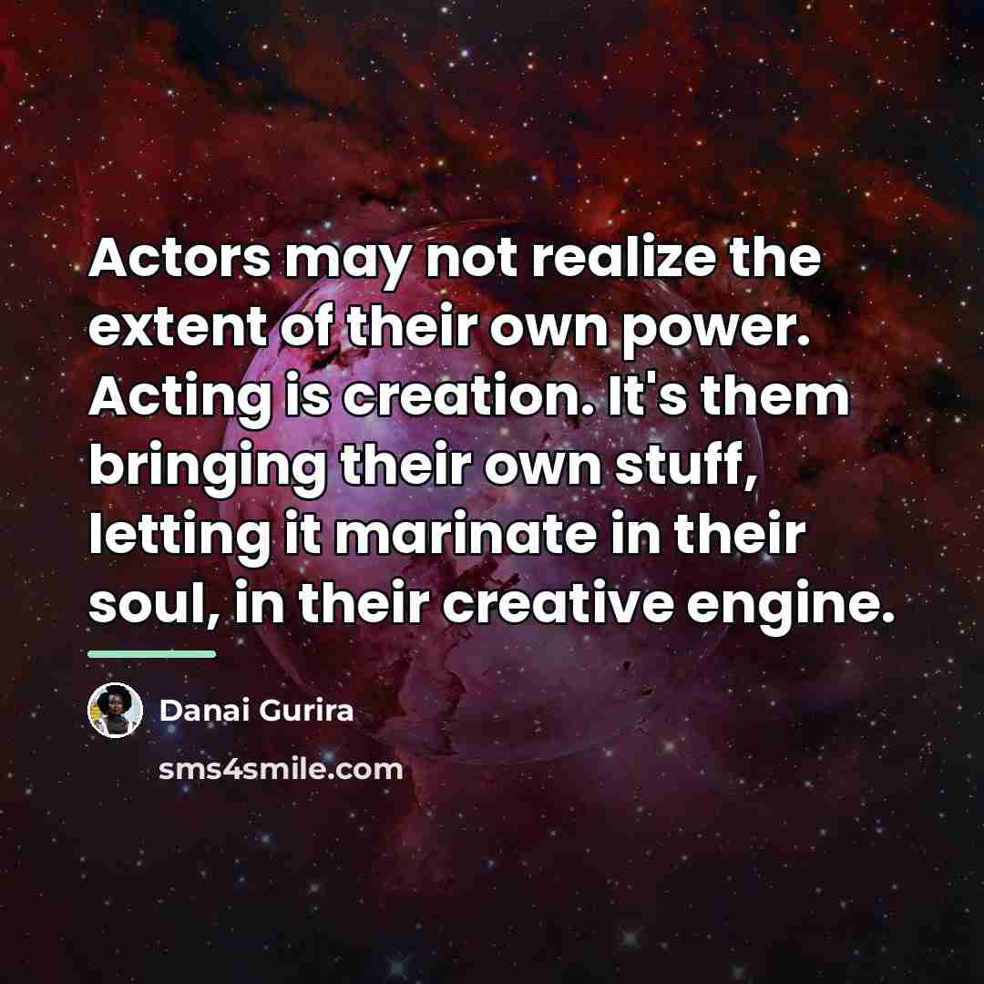 “Actors may not realize the extent of their own power.…” quote by Danai Gurira