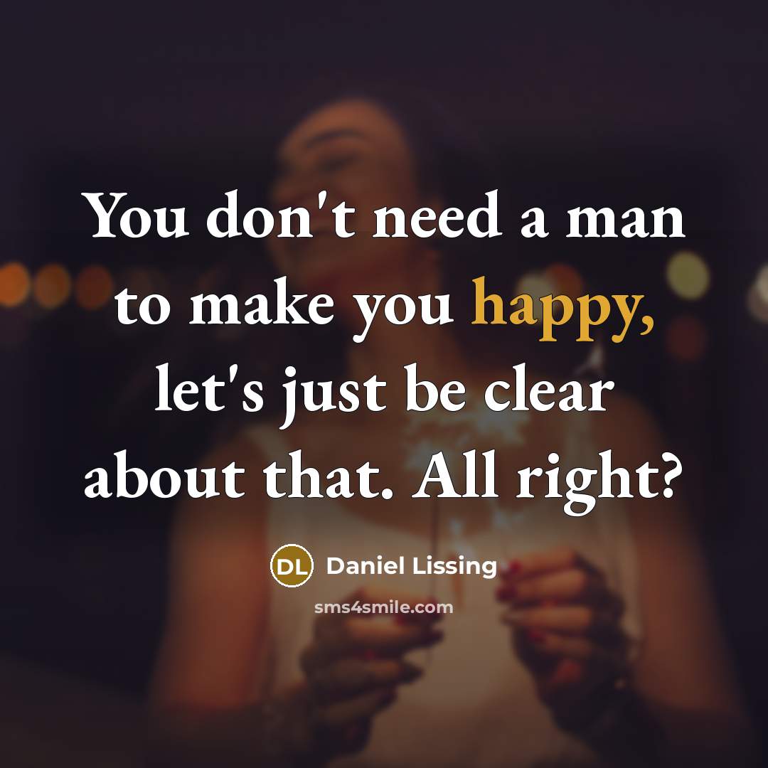 “You don't need a man to make you happy, let's…” quote by Daniel Lissing