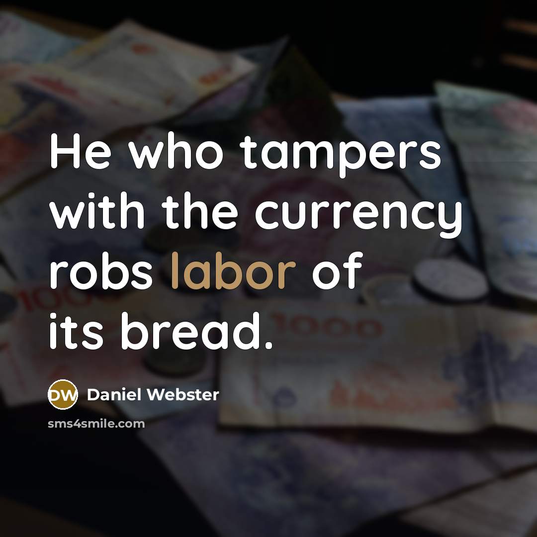 “He who tampers with the currency robs labor of its…” quote by Daniel Webster