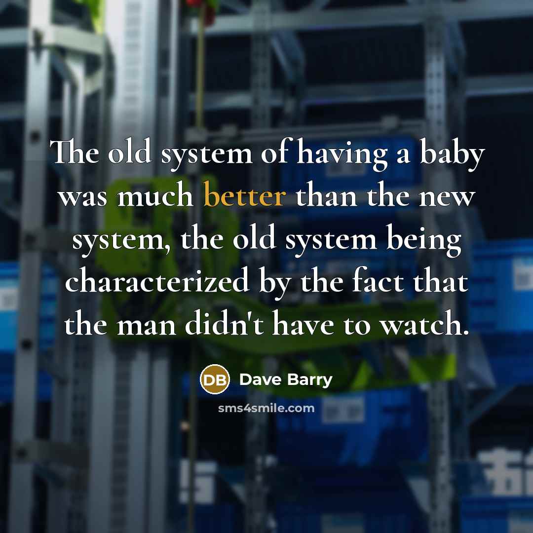 “The old system of having a baby was much better…” quote by Dave Barry