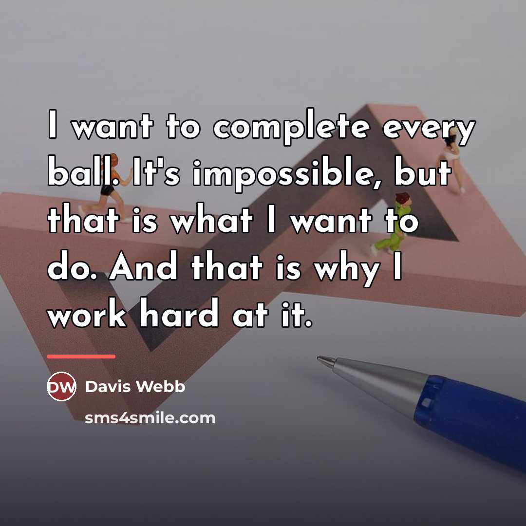 “I want to complete every ball. It's impossible, but that…” quote by Davis Webb
