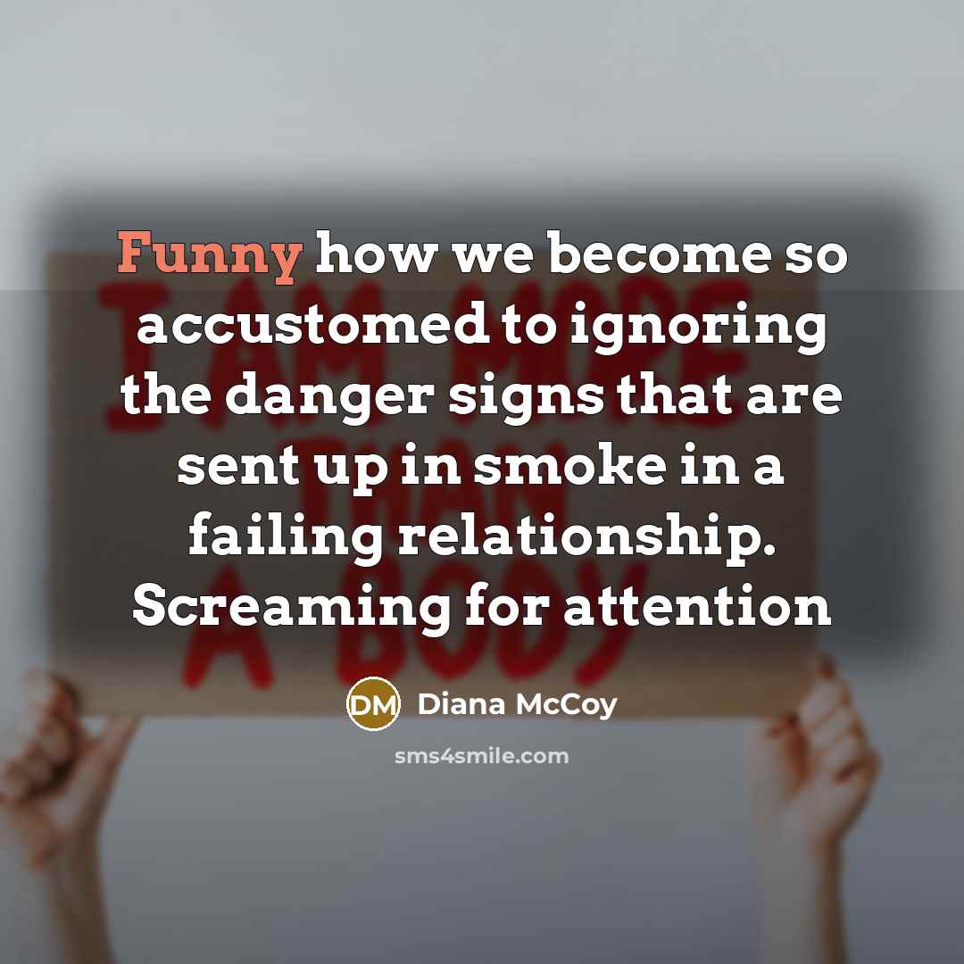 “Funny how we become so accustomed to ignoring the danger…” quote by Diana McCoy