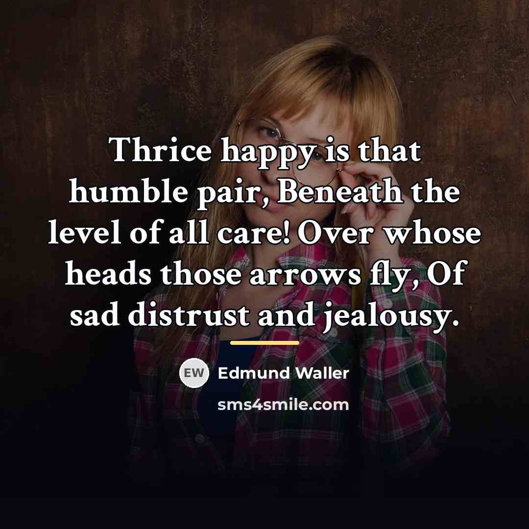 “Thrice happy is that humble pair, Beneath the level of…” quote by Edmund Waller